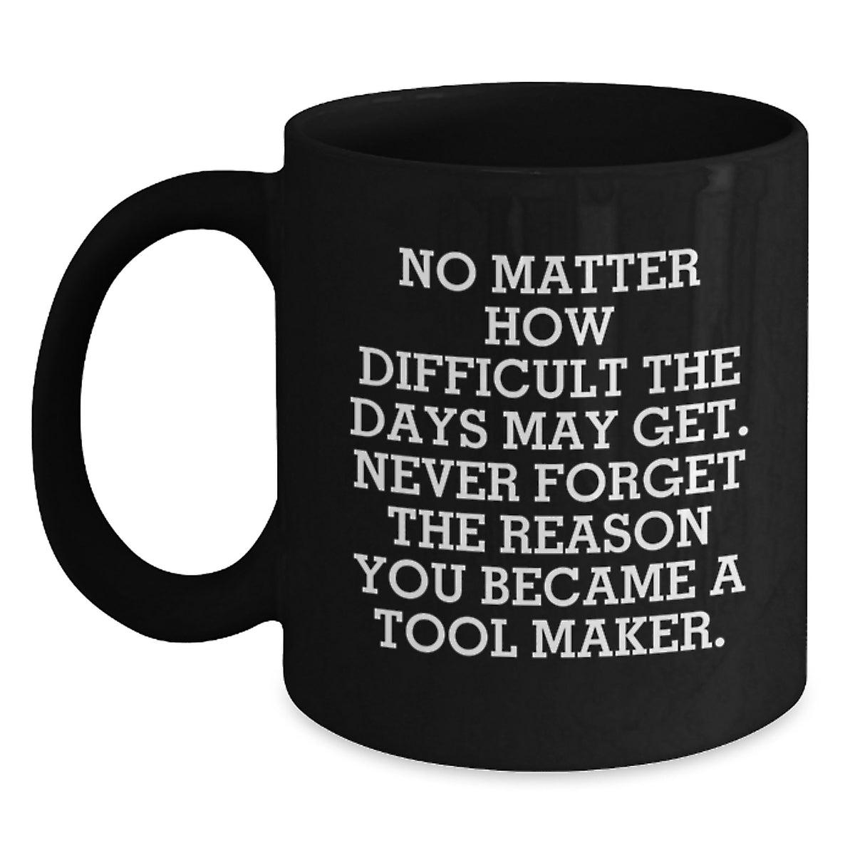 A Funny Gift for Tool Maker Men - Never Forget Your Reason - Christmas Unique Mugs for Husband, Father, or Friend - Main
