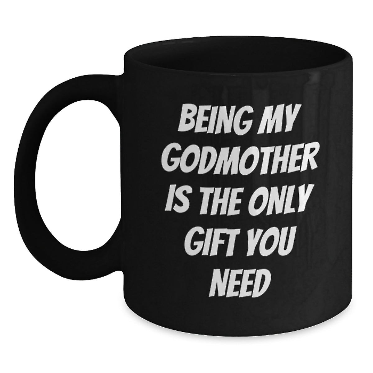 Funny Godmother Gifts, Being My Godmother Is The Only Gift You Need, Black Coffee Mug for Graduation, Gifts from Mom, Gifts for Godmother - Main