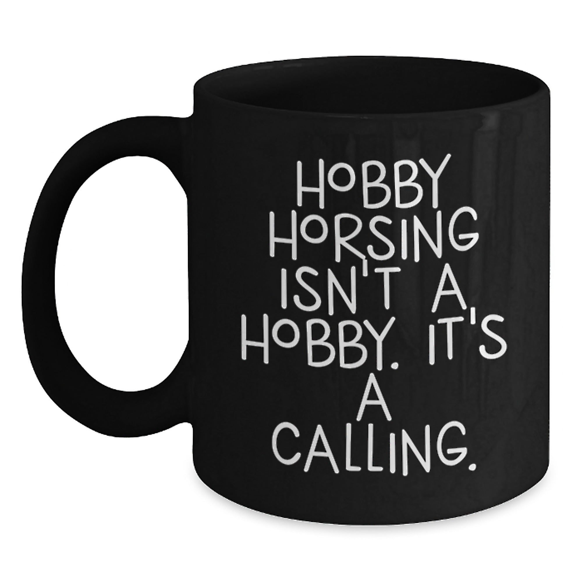 Funny Hobby Horsing Gifts for Men Women Friends Coworkers Family - 'Hobby Horsing Isn't A Hobby. It's A Calling.' Black Coffee Mug - Main