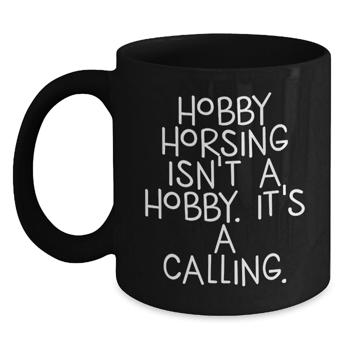 Funny Hobby Horsing Gifts for Men Women Friends Coworkers Family - 'Hobby Horsing Isn't A Hobby. It's A Calling.' Black Coffee Mug - Main