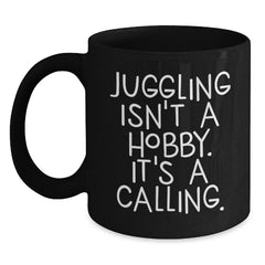 Juggling Quotes Gifts for Men and Women, Inspirational Coffee Mug for Graduation, 'Juggling Isn't A Hobby. It's A Calling.' - Black 11oz/15oz Microwave Dishwasher Safe - Main