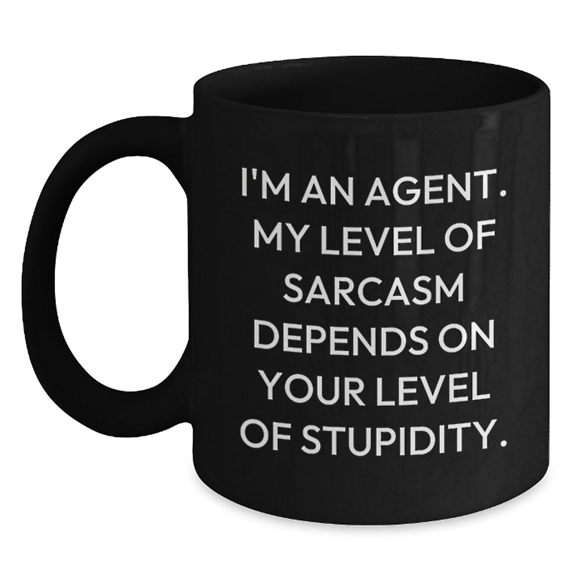 Funny Agent Gifts, I'm An Agent. My Level Of Sarcasm Depends On Your Level Of Stupidity. Black Coffee Mug, Perfect Graduation Gifts for Men, Women, or Friends from Coworkers, Family - Main