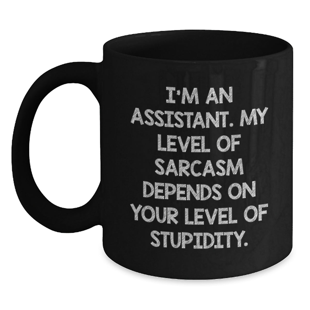 Funny Assistant Gifts for Graduation - I'm An Assistant. My Level Of Sarcasm Depends On Your Level Of Stupidity. Black Coffee Mug, Gifts from Friends, for Assistant - Main
