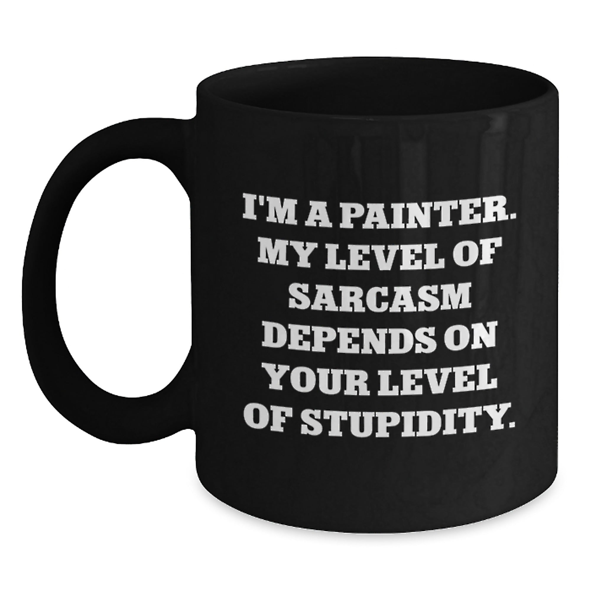 Painter's Sarcasm Coffee Mug, Funny Birthday Unique Gift from Friends to Painter, Black Coffee Mug with 11oz or 15oz Capacity, Microwave and Dishwasher Safe - Main