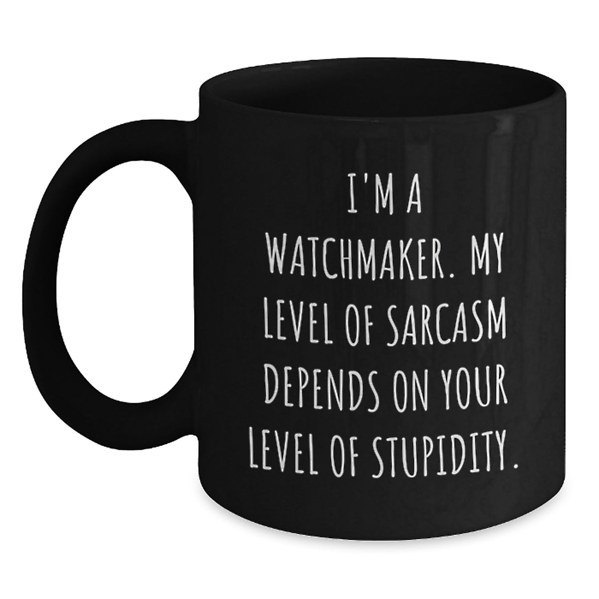 Watchmaker Gifts, Funny Sarcasm Quote Coffee Mug, Gifts from Friends for Watchmaker, Graduation Unique Gifts - Main