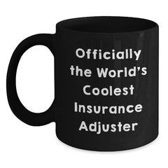 Funny Insurance Adjuster Gifts, Officially The World's Coolest Insurance Adjuster Black Coffee Mug for Graduation, Gifts from Men to Insurance Adjuster, Unique Insurance Adjuster Mug - Main