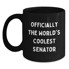 Funny Senator Gifts from Men for Birthday Unique Senator Coffee Mugs - 'Officially The World's Coolest Senator' Quote, Black Coffee Mug, 11oz or 15oz, Microwave and Dishwasher Safe - Main