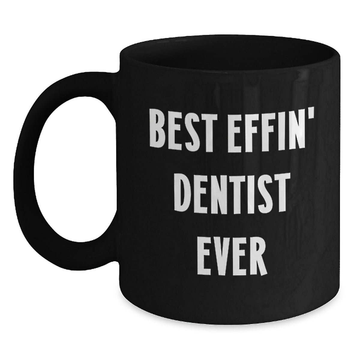 Funny Dentist Gifts from Friends - Black Coffee Mug with 'Best Effin' Dentist Ever' Quote for Dentist Men - Main