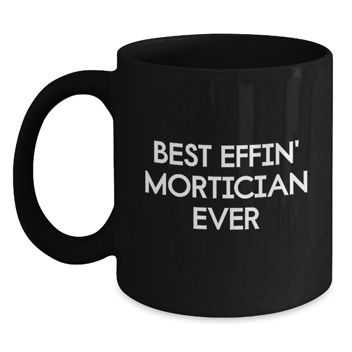 Funny Mortician Gifts for Men, Black Coffee Mug, Best Effin' Mortician Ever Quote, Christmas Unique Gifts from Friends - Main