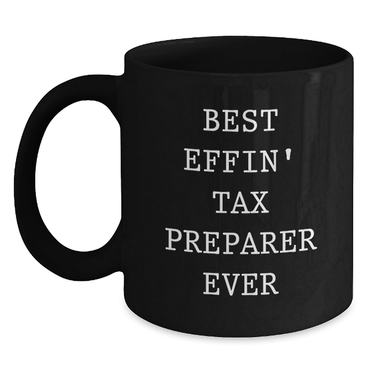 Funny Tax Preparer Gifts from Friends - Best Effin' Tax Preparer Ever Quote on Black Coffee Mug for Graduation - Main