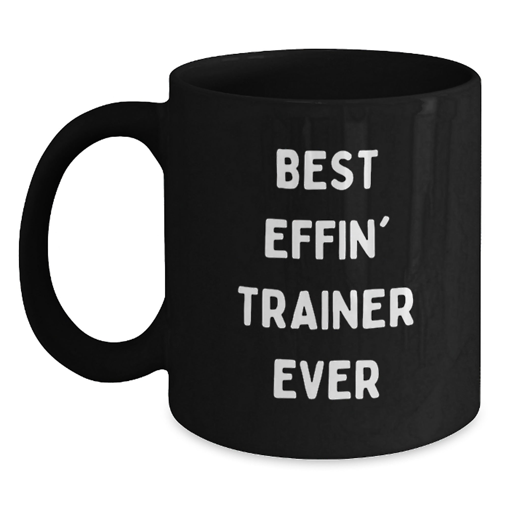 Funny Christmas Unique Gifts for the Trainer Lover, Best Effin' Trainer Ever Quote Black Coffee Mug, Trainer Gifts from Friends - Main