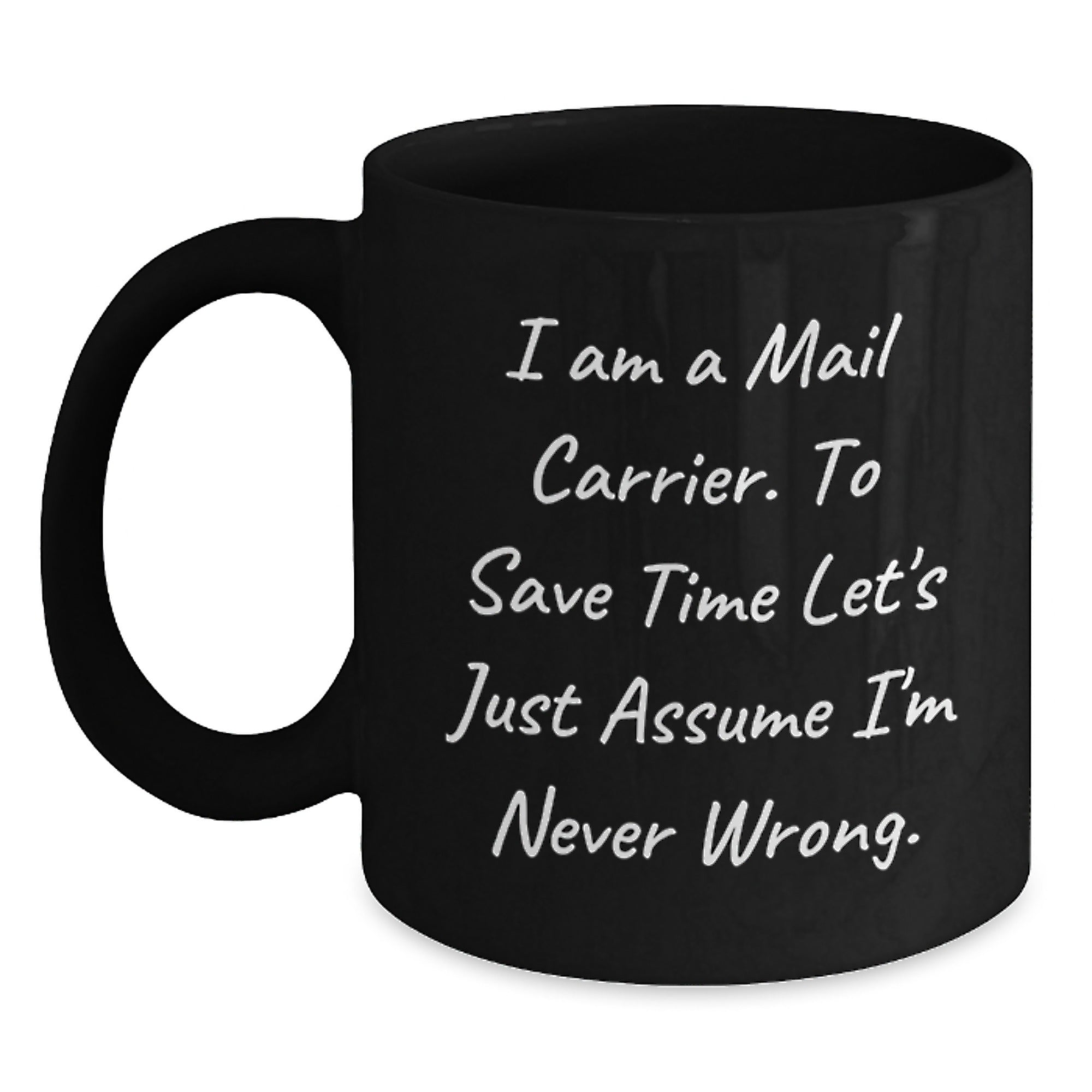 Funny Mail Carrier Gifts from Friends for Christmas Unique Black Coffee Mugs, 'I Am A Mail Carrier. To Save Time...' - Main