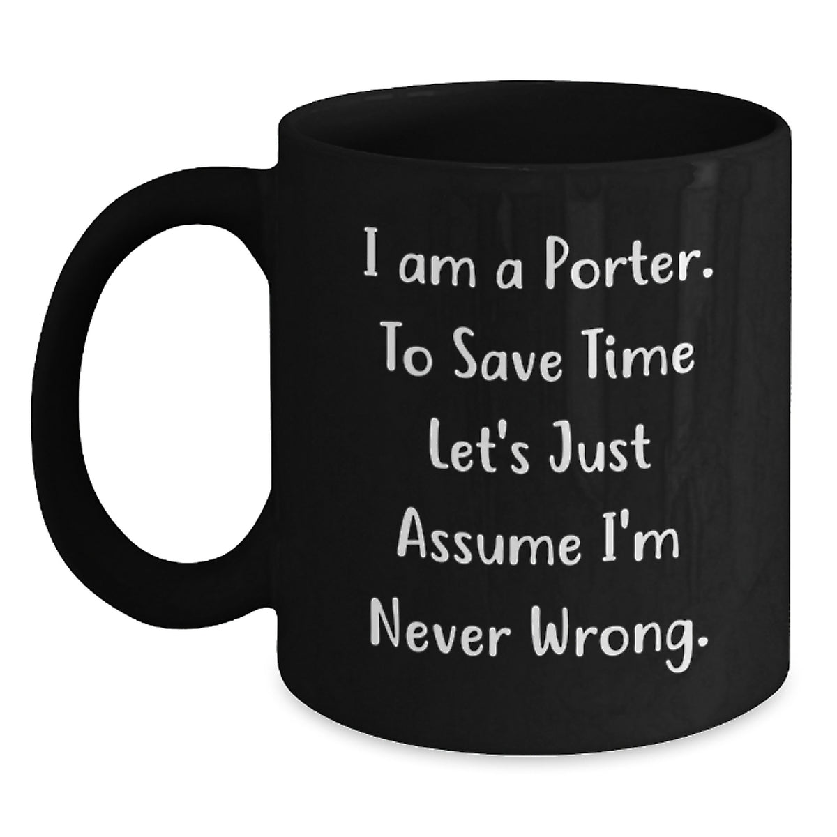 Funny Porter Gifts from Friends, Unique Black Coffee Mug for Him, I Am A Porter, Never Wrong, Christmas Unique Gifts - Main