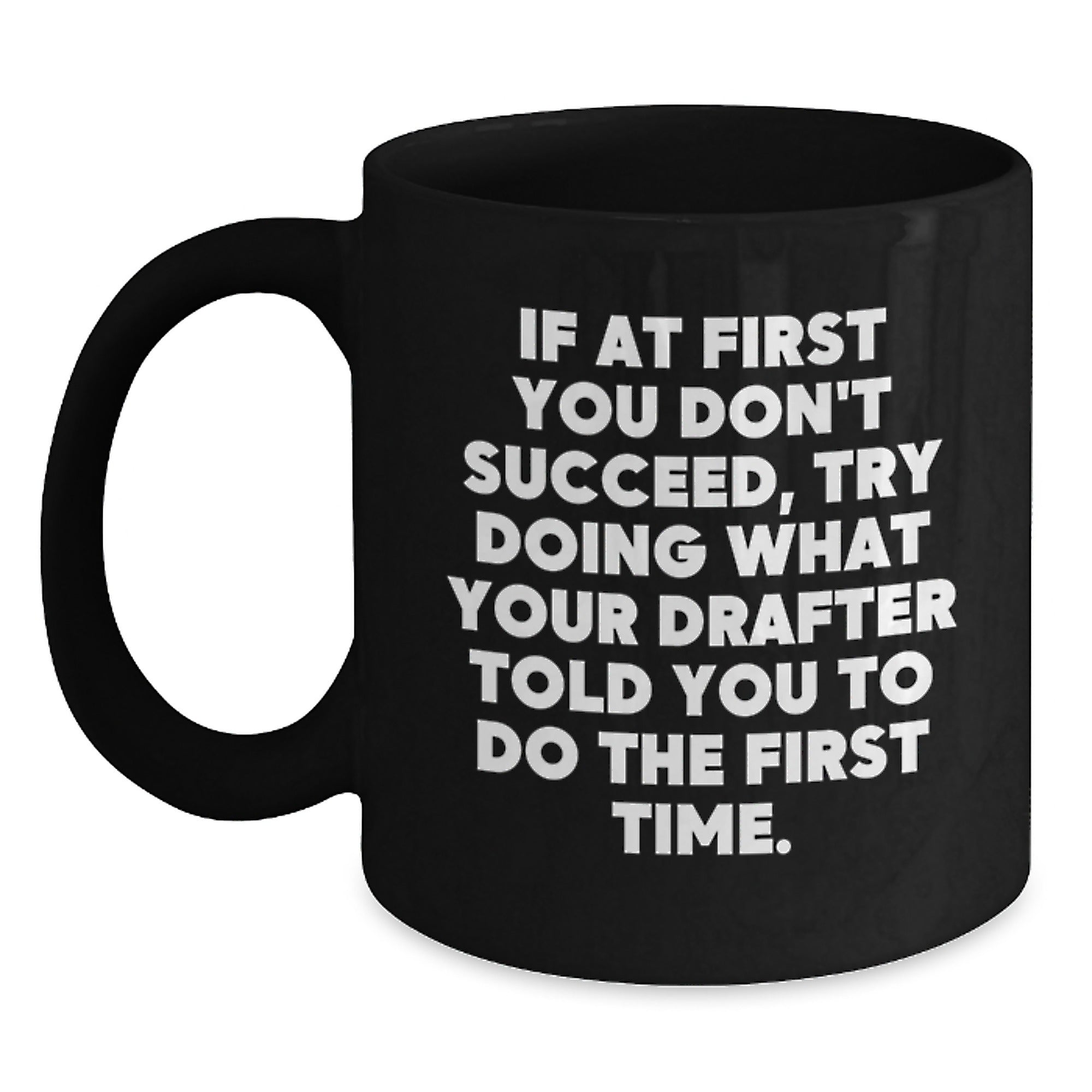 Funny Drafter Gifts from Friends and Family, Black Coffee Mug for Him or Her, Inspirational Quote for Graduation, Gifts for Drafter, 11oz or 15oz - Main
