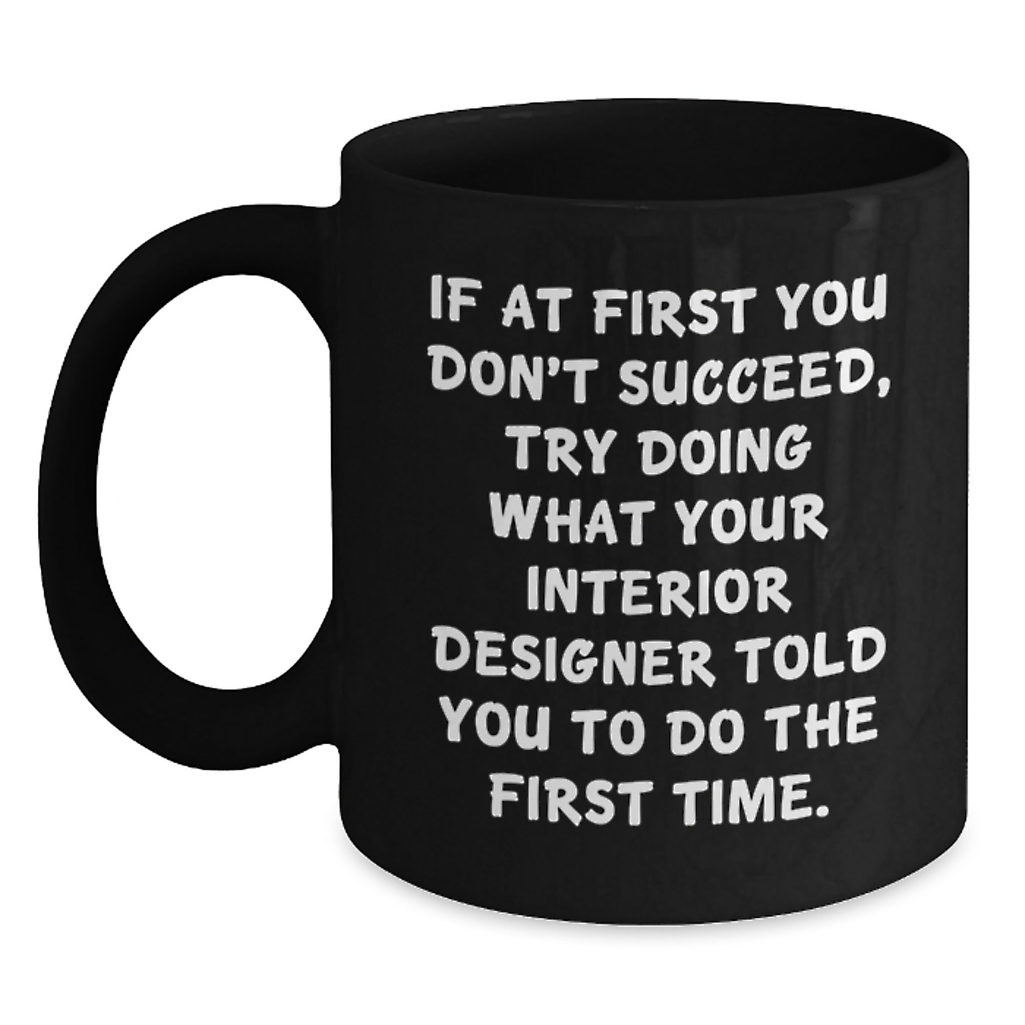 Interior Designer Humor Gifts from Friends, Funny Black Coffee Mug, Gift for Interior Designer, Encouragement and Sarcasm, Graduation Unique Gifts, 11oz or 15oz - Main
