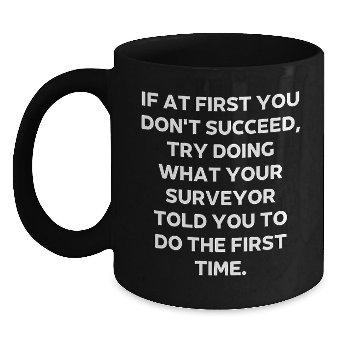 Funny Surveyor Gifts, Surveyor Black Coffee Mug, If At First You Don't Succeed, Gifts from Men to Surveyor for Graduation Unique Gifts, Microwave and Dishwasher Safe - Main