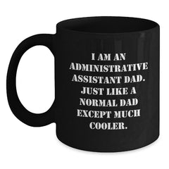 Funny Administrative Assistant Gifts for Him, Black Coffee Mug with I Am An Administrative Assistant Dad, Unique Christmas Memorable Presents from Men - Main