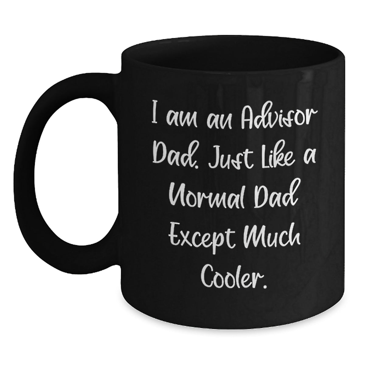 Funny Advisor Dad Gift for Birthday, Black Coffee Mug, 'I Am An Advisor Dad' Quote, Gifts from Men, for Advisor Dads, Unique Birthday Unique Gifts - Main