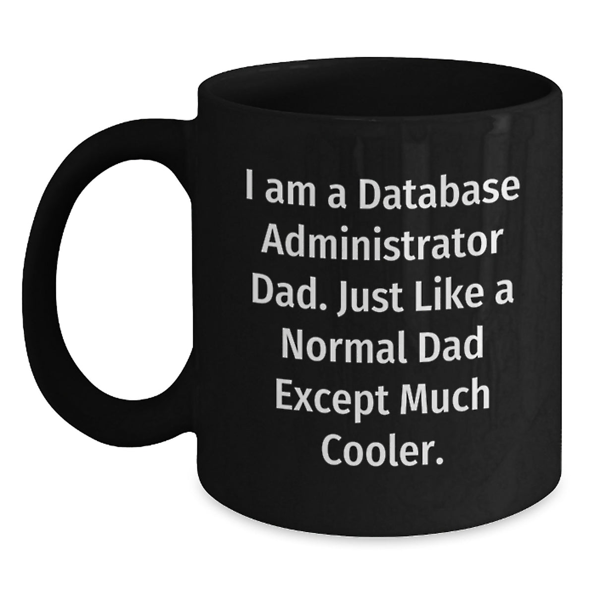 Funny Database Administrator Dad Gifts for Him Black Coffee Mugs, Unique Birthday Presents from Family, Friends, Coworkers for Database Administrator, 'I Am A Database Administrator Dad' - Main