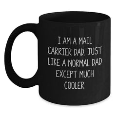 Fun Mail Carrier Dad Gifts - I Am A Mail Carrier Dad Mug for Graduation, Unique Black Coffee Mug for Men or Women - Gifts from Family, Friends or Coworkers - Main