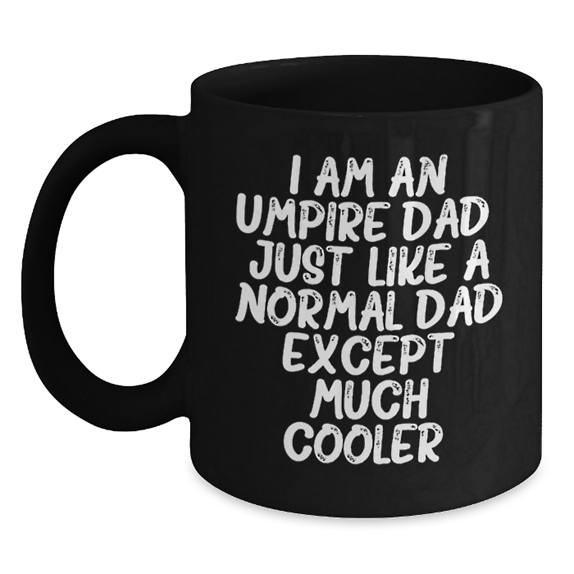 Funny Umpire Dad Gifts, Unique Christmas Idea for Dad, Enthusiast, or Sports Fan, Black Coffee Mug with 'I Am An Umpire Dad...' Quote - Main