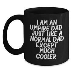 Funny Umpire Dad Gifts, Unique Christmas Idea for Dad, Enthusiast, or Sports Fan, Black Coffee Mug with 'I Am An Umpire Dad...' Quote - Main