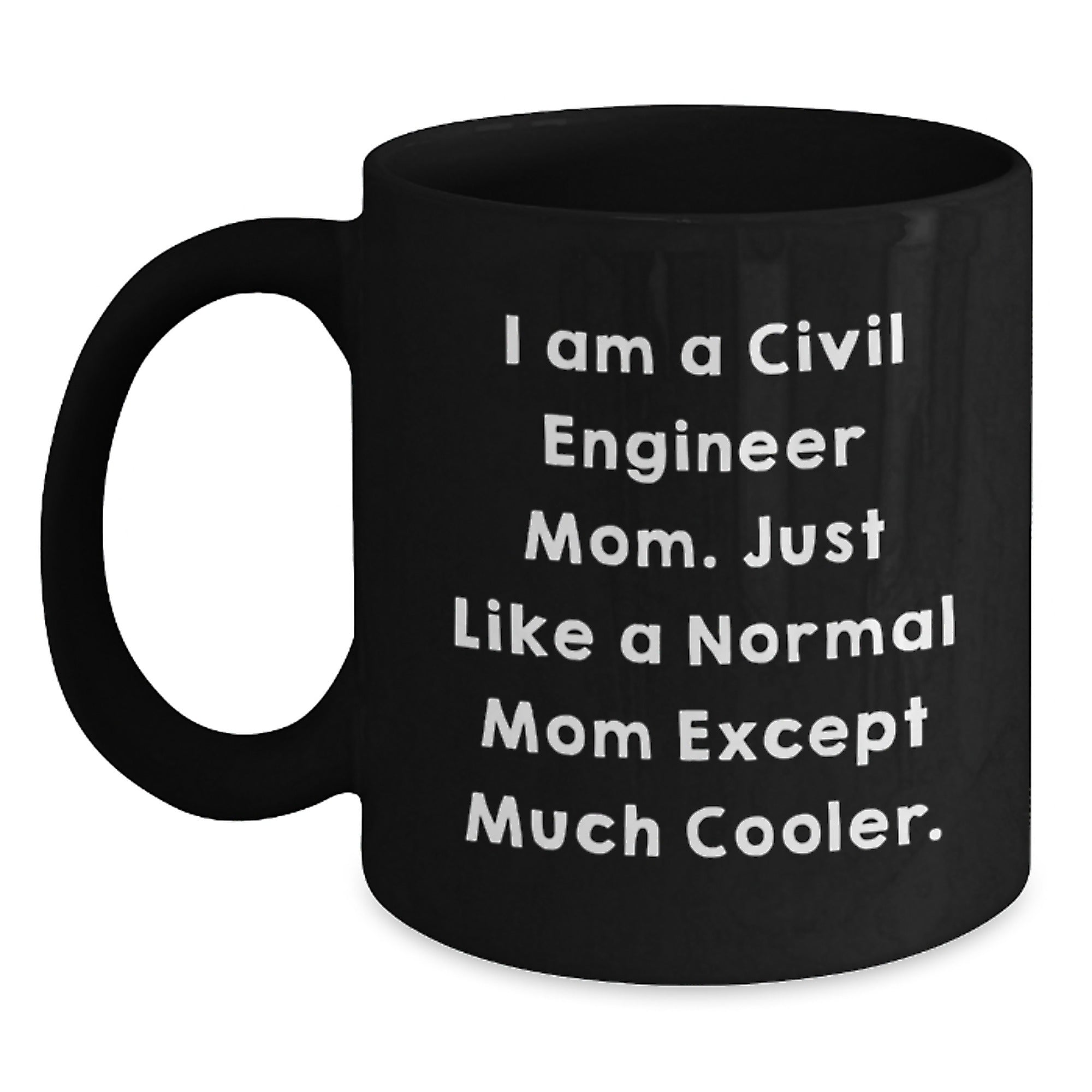 Civil Engineer Gifts for Men - Funny 'I Am A Civil Engineer Mom' Black Coffee Mug - Christmas Unique Presents from Mom to Dad - Main