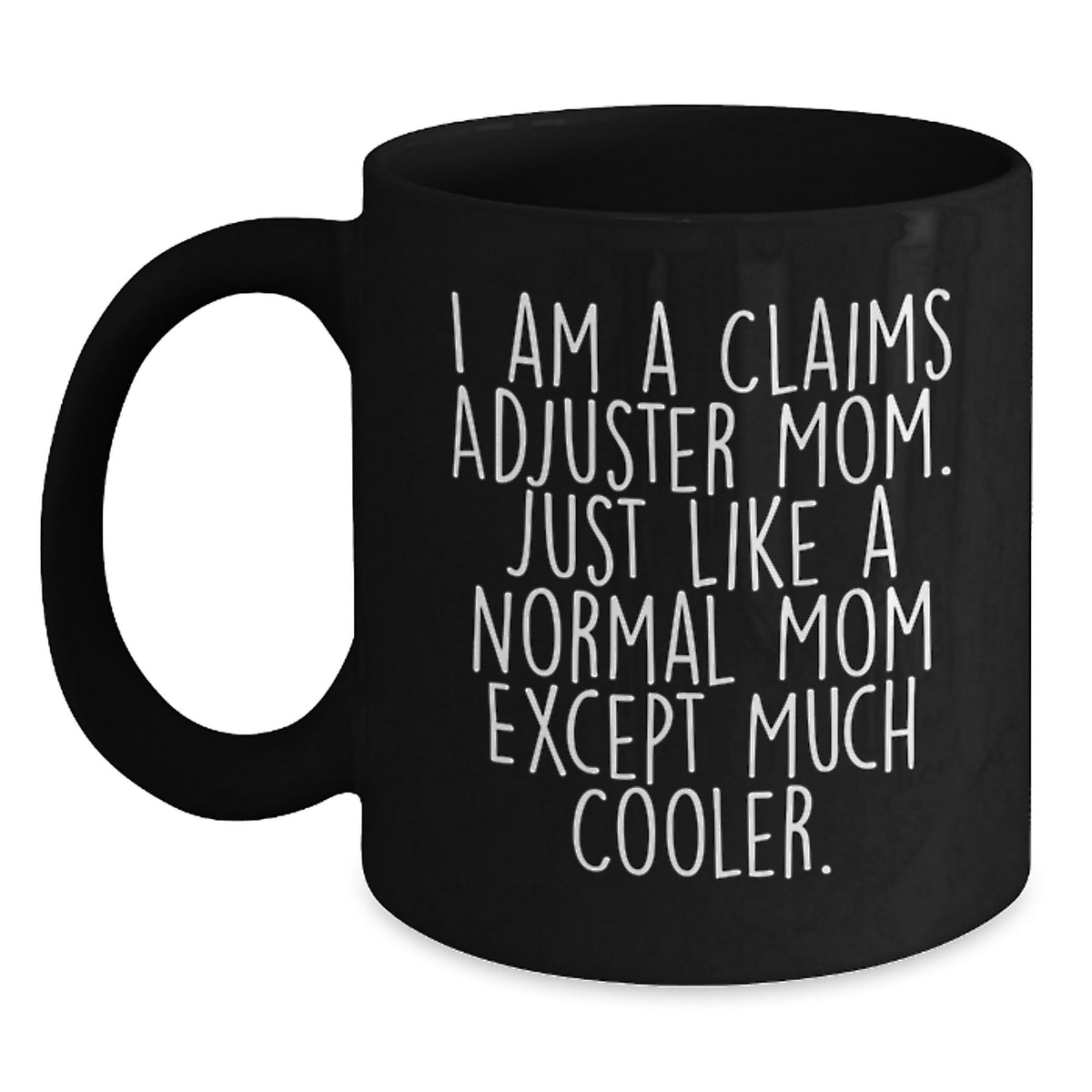 Claims Adjuster Mom Gifts, Funny Quote Black Coffee Mug, Birthday Unique Gifts from Friends to Claims Adjuster, 11oz or 15oz, Microwave and Dishwasher Safe - Main