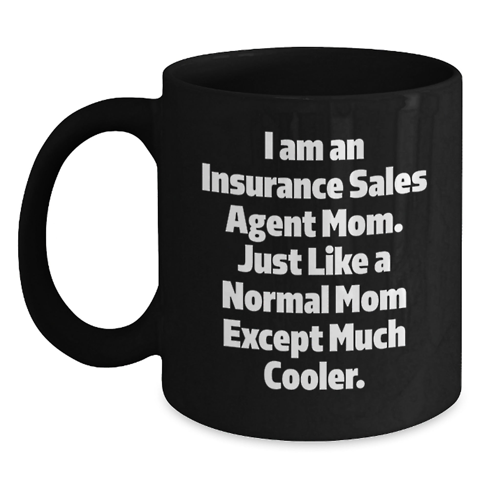 Insurance Sales Agent Mom Gifts from Mom, Funny Quotes for Graduation Black Coffee Mug, 11oz or 15oz, Microwave and Dishwasher Safe - Main