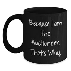 Auctioneer Humor Gifts for Men from Friends, Because I Am The Auctioneer. That's Why. - Black Coffee Mug - Main