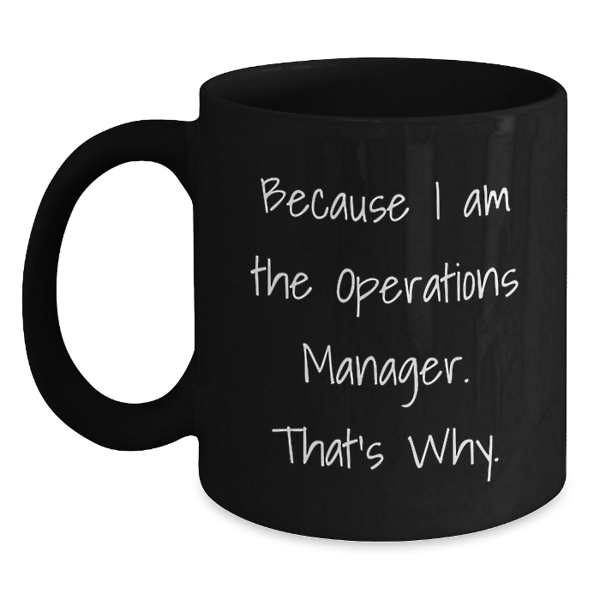 Funny Operations Manager Gifts for Him Her Birthday - Because I Am The Operations Manager. That's Why. Black Coffee Mug - Main