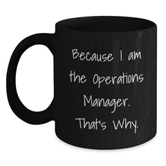 Funny Operations Manager Gifts for Him Her Birthday - Because I Am The Operations Manager. That's Why. Black Coffee Mug - Main