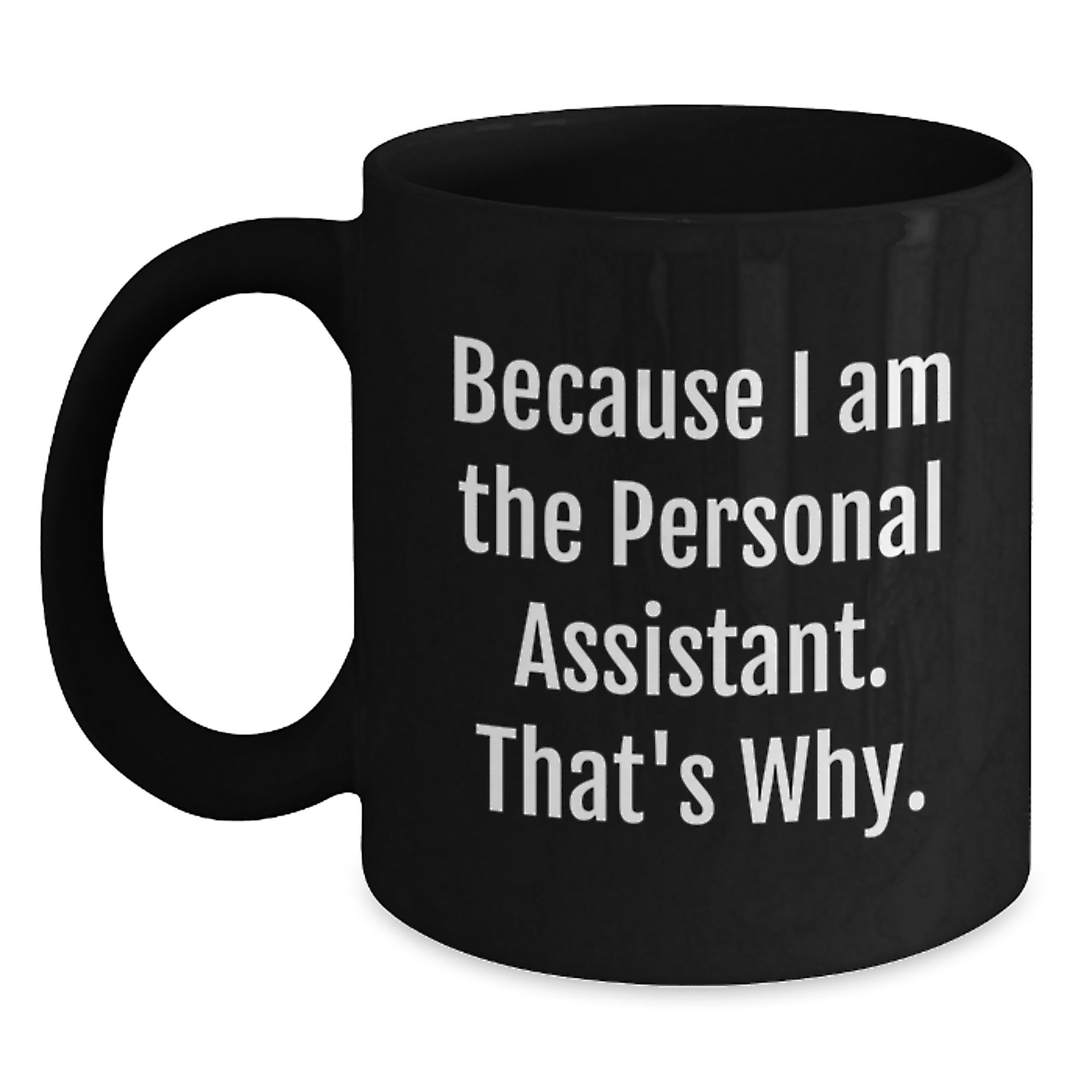 Personal Assistants Rock, Because I Am The Personal Assistant. That's Why. - Funny Graduation Gifts from Friends for Personal Assistants - Black Coffee Mug - Main