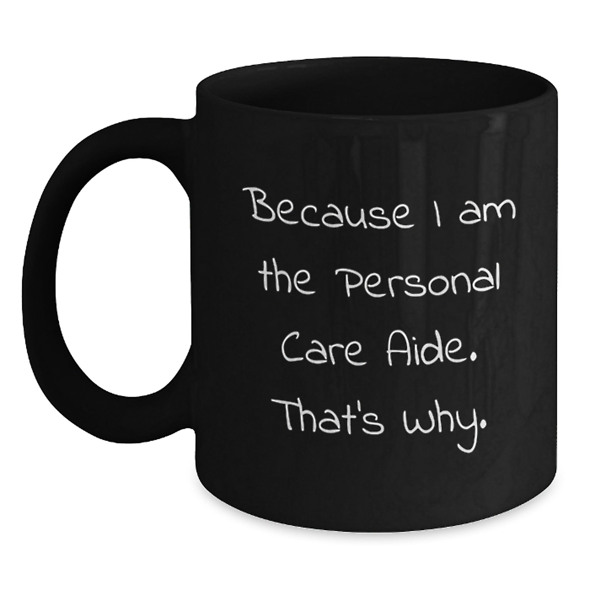 Funny Personal Care Aide Gifts from Friends, Black Coffee Mugs Because I Am The Personal Care Aide. That's Why., Birthday Unique Gifts for Her, Gifts from Men, Gifts for Personal Care Aide - Main