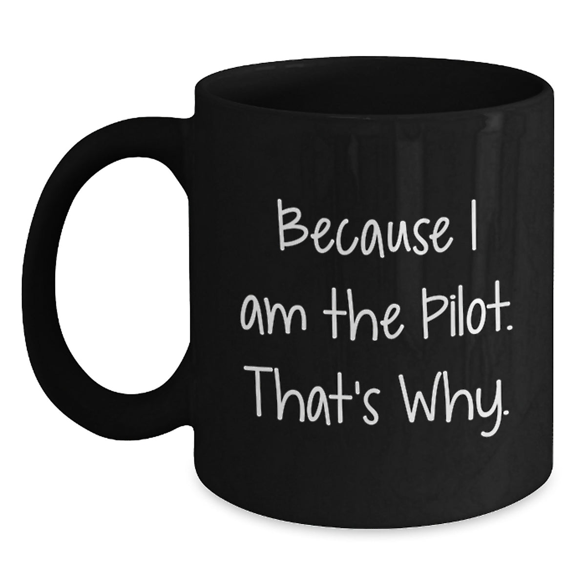 Pilot Gifts from Friends, Unique Graduation Gifts for Men, Because I Am The Pilot. That's Why., Black Coffee Mug - Main