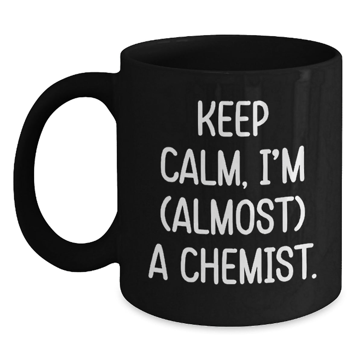 Chemist Gifts from Friends for Birthday, Keep Calm I'm (almost) A Chemist Ceramic Black Coffee Mug, 11oz or 15oz - Main