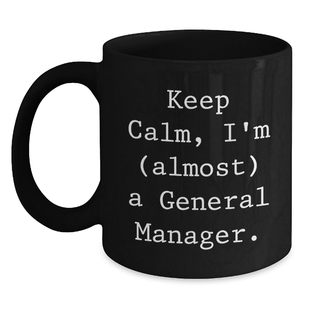 General Manager Gifts, Keep Calm 'almost' a GM, Black Coffee Mug for Birthday, Gifts from Friends, Gifts for General Manager - Main