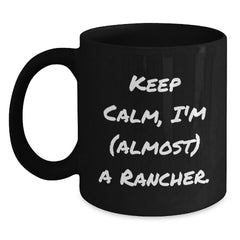 Funny Rancher Gifts, Keep Calm Almost a Rancher, Black Coffee Mug for Birthday, Gifts from Friends to Rancher - Main