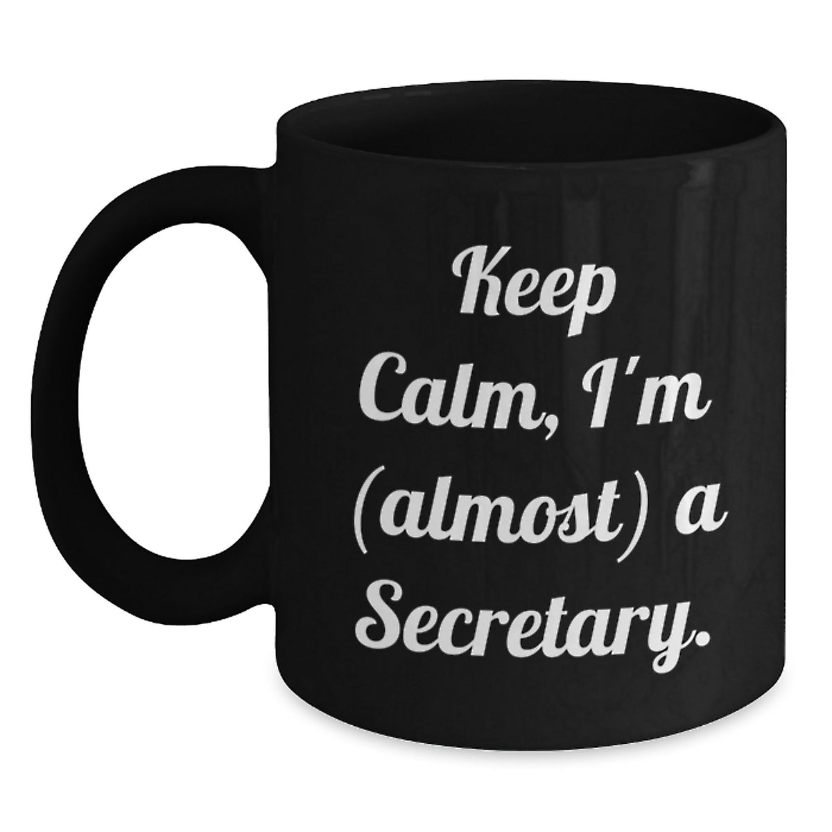 Funny Secretary Gifts from Friends - 'Keep Calm, I'm (almost) A Secretary.' Black Coffee Mug for Secretary's Birthday - Main