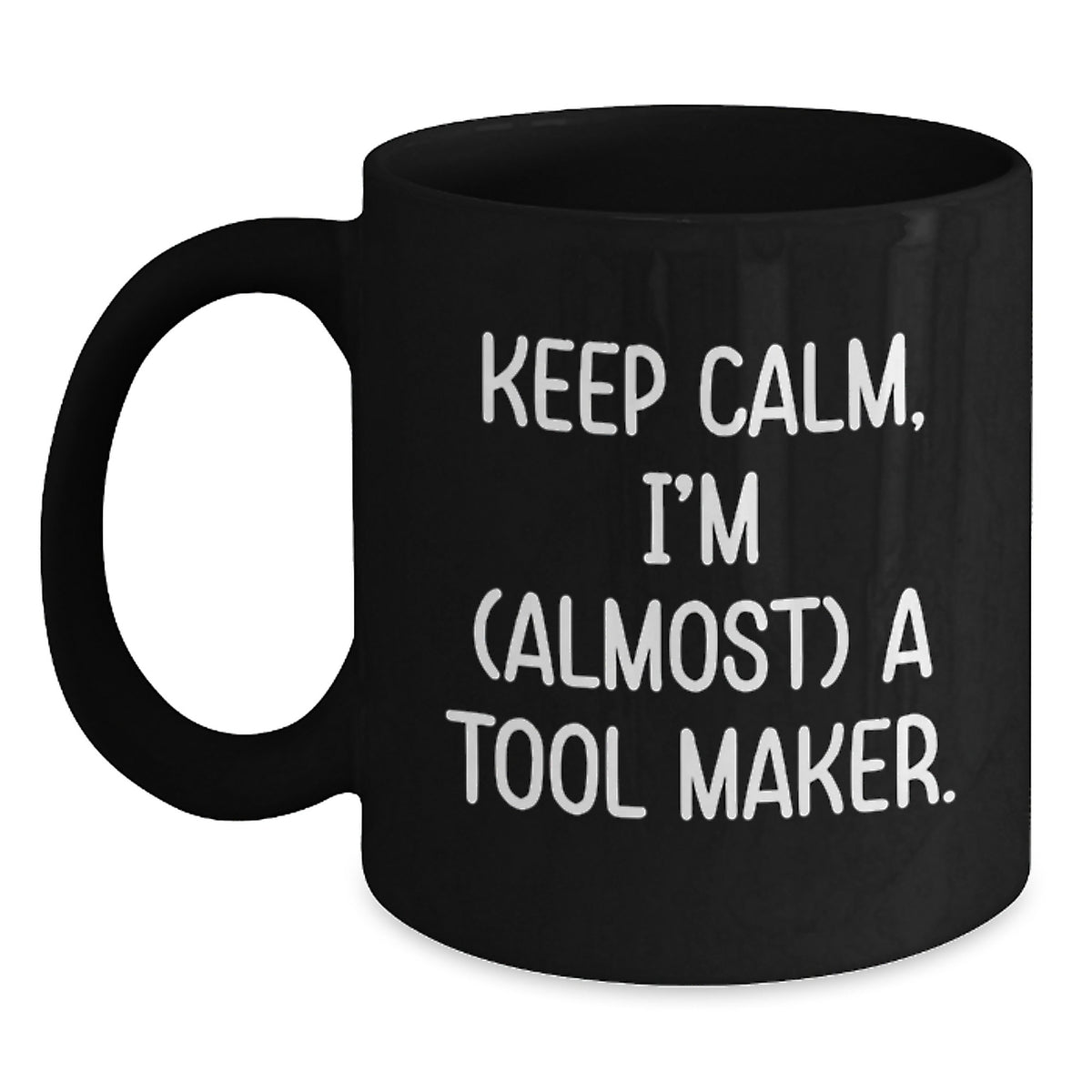 Funny Tool Maker Gifts: 'Keep Calm, I'm (almost) A Tool Maker.' Black Coffee Mug for Birthday - Main