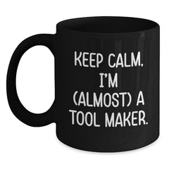 Funny Tool Maker Gifts: 'Keep Calm, I'm (almost) A Tool Maker.' Black Coffee Mug for Birthday - Main
