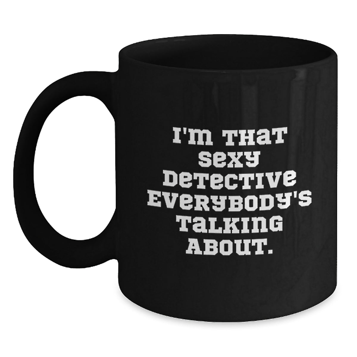 Detective Gifts for Him, Funny Black Coffee Mug, 'I'm That Sexy Detective Everybody's Talking About', Birthday Unique Gifts from Friends, Gifts for Detective Lovers - Main