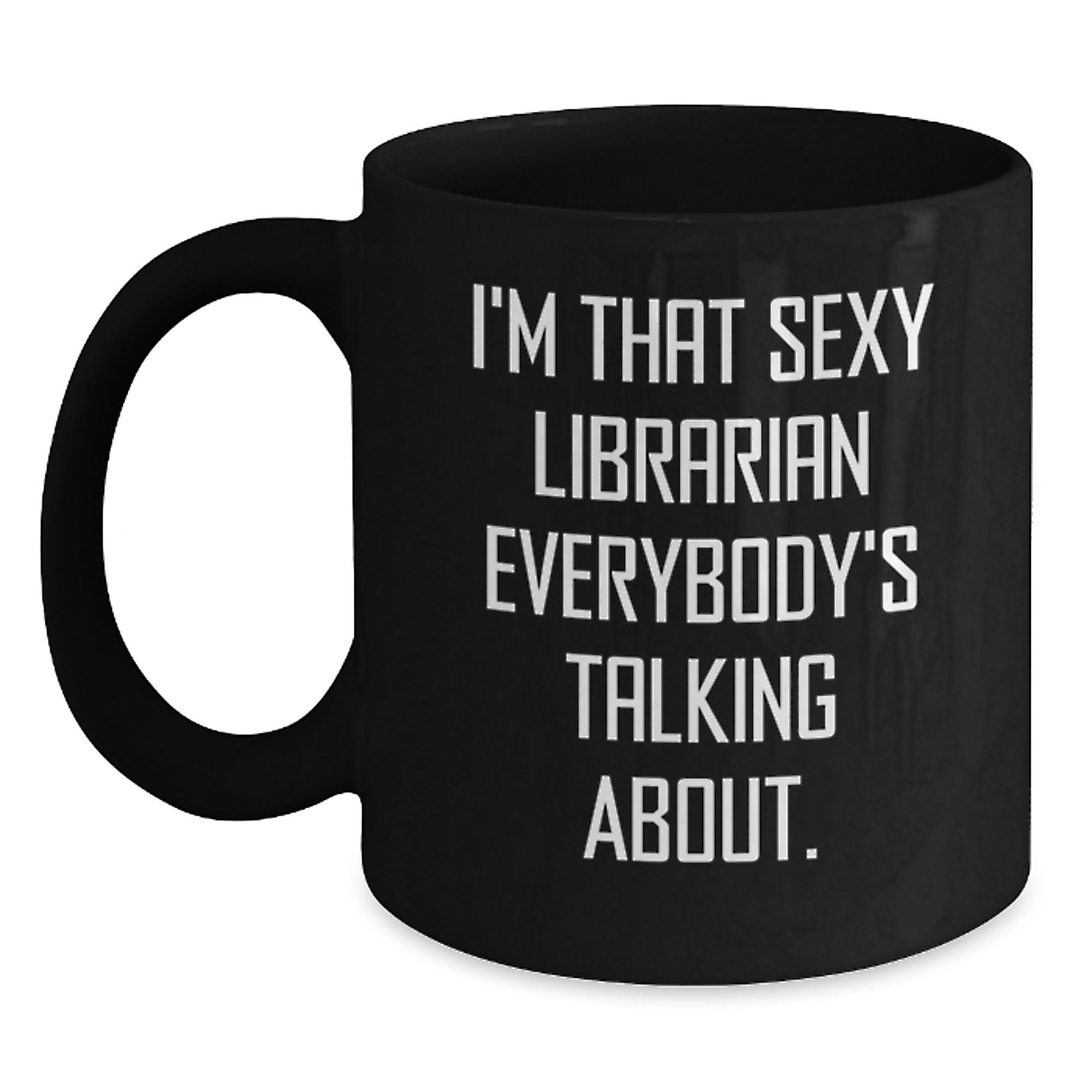 Funny Librarian Gifts for Her, I'm That Sexy Librarian Everybody's Talking About. Birthday Unique Gifts from Friends to Coworkers - Main