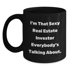 Funny Real Estate Investor Gifts, 'I'm That Sexy Real Estate Investor Everybody's Talking About.' Black Coffee Mug for Men, Unique Birthday Unique Gifts from Friends, Coworkers, or Family - Main