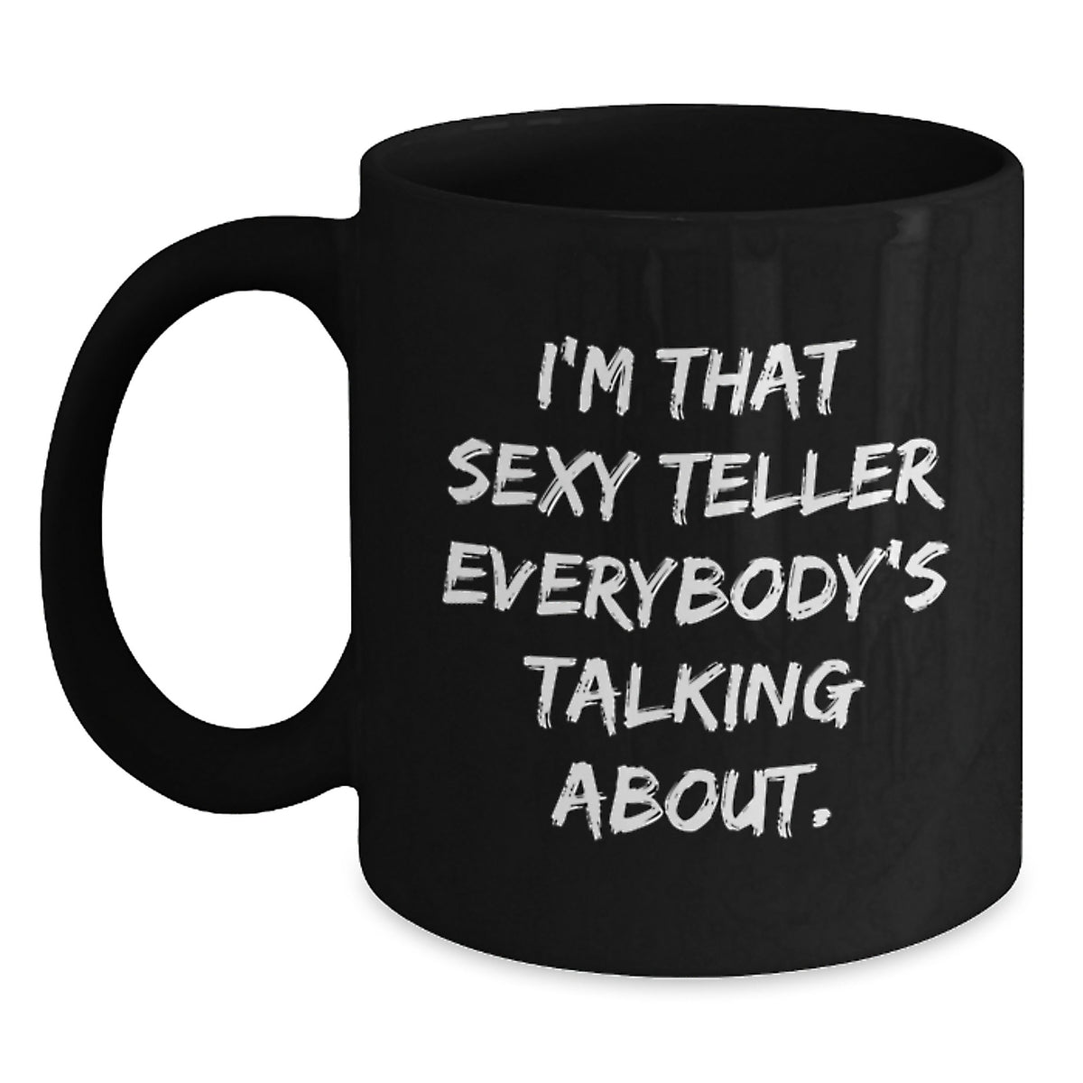 Funny Teller Gifts from Friends - I'm That Sexy Teller Everybody's Talking About. Birthday Unique Mugs for Teller Lovers - Black Coffee Mug - Main