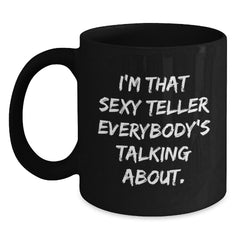 Funny Teller Gifts from Friends - I'm That Sexy Teller Everybody's Talking About. Birthday Unique Mugs for Teller Lovers - Black Coffee Mug - Main