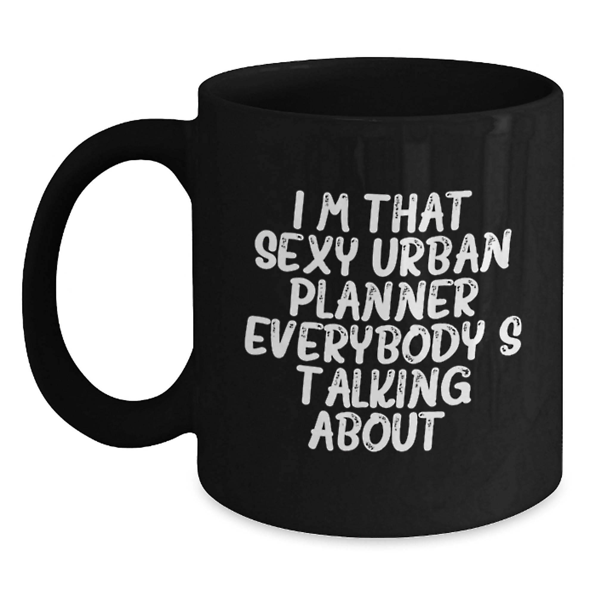 Funny Urban Planner Gifts from Friends, Unique Birthday Presents for Men or Women, 'I'm That Sexy Urban Planner Everybody's Talking About.' Black Coffee Mug - Main