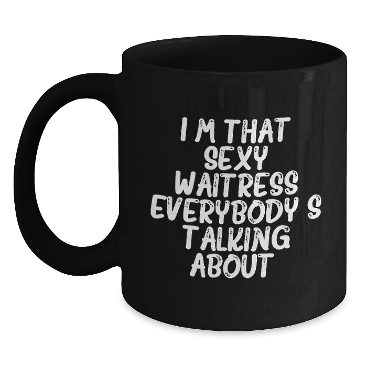 Funny Waitress Gifts from Friends to Waitress on Birthday, I'm That Sexy Waitress Everybody's Talking About. Black Coffee Mug - Main
