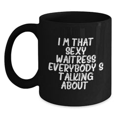 Funny Waitress Gifts from Friends to Waitress on Birthday, I'm That Sexy Waitress Everybody's Talking About. Black Coffee Mug - Main