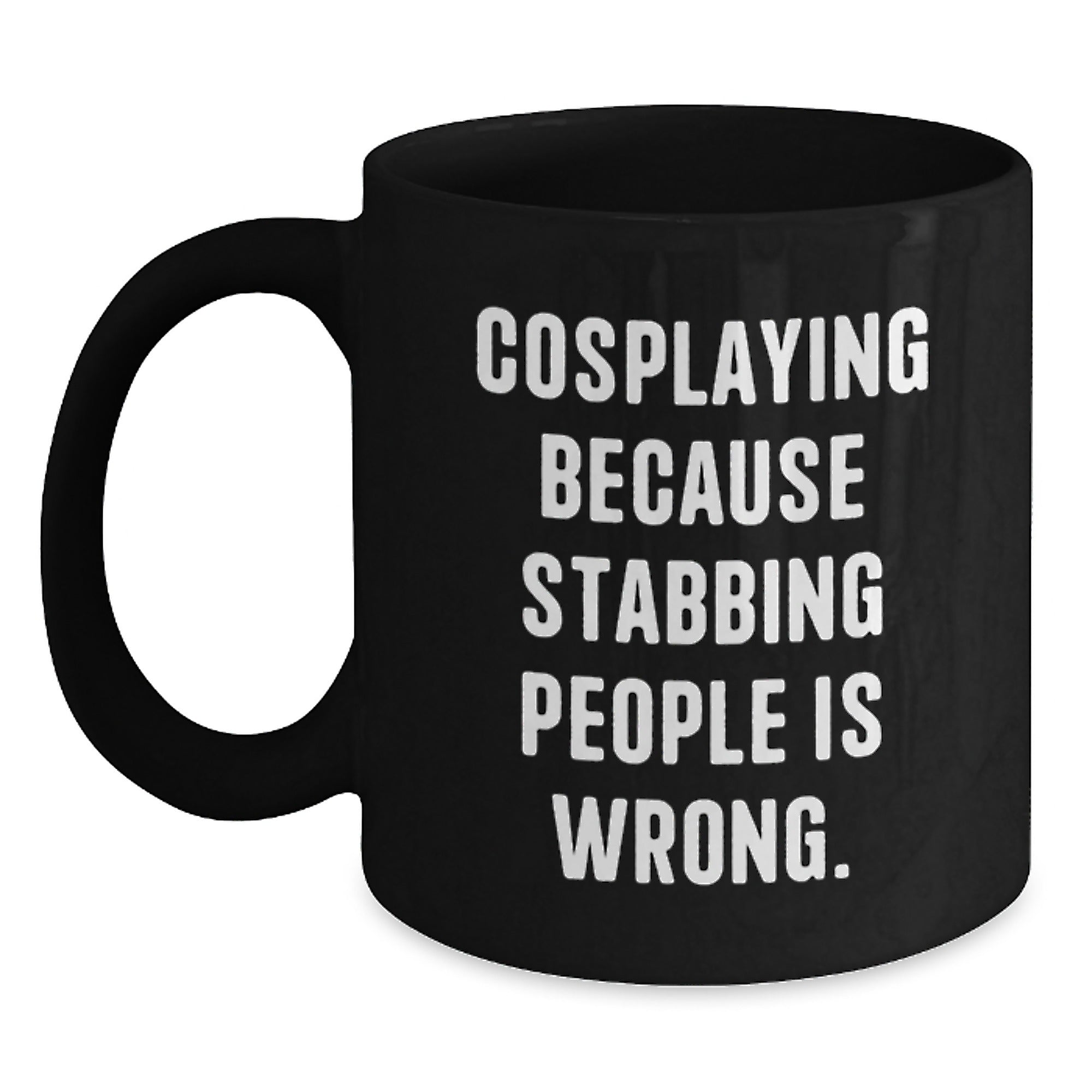 Funny Cosplaying Gifts for Her, Birthday Unique Gifts from Friends, Black Coffee Mug with 'Cosplaying Because Stabbing People Is Wrong.' Quote - Main